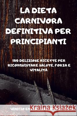 La Dieta Carnivora Definitiva Per Principianti Valentino Volta Vinicio Eneide 9781803502847 Vinicio Eneide, Valentino VOLTA - książka