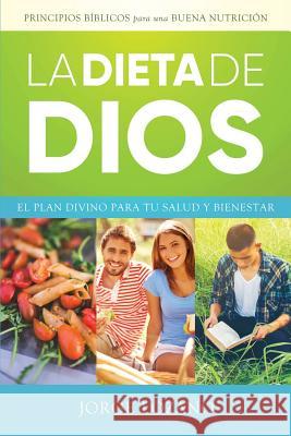 La Dieta de Dios: El plan divino para tu salud y bienestar Lozano, Jorge 9781683689706 Devocion Total Editorial - książka