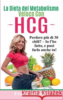 La Dieta del Metabolismo Veloce Con hCG: Perdere più di 30 chili? - Io l'ho fatto, e puoi farlo anche tu! Schmidt, Frank 9782322252923 Books on Demand - książka
