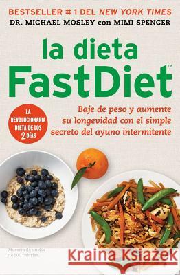 La Dieta Fastdiet: Baje de Peso Y Aumente Su Longevidad Con El Simple Secreto del Ayuno Intermitente = The Fastdiet Diet Mosley, Michael 9781476747538 Atria Books - książka