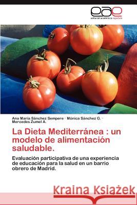 La Dieta Mediterranea: Un Modelo de Alimentacion Saludable. S. Nchez Sempere, Ana Mar 9783659013911 Editorial Acad Mica Espa Ola - książka