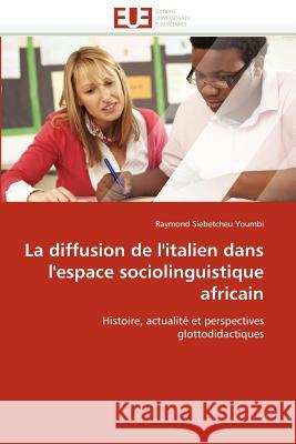 La diffusion de l''italien dans l''espace sociolinguistique africain Youmbi-R 9786131583056 Editions Universitaires Europeennes - książka