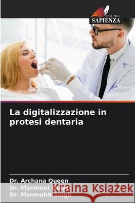 La digitalizzazione in protesi dentaria Archana Queen Manmeet Gulati Manmohit Singh 9786207759255 Edizioni Sapienza - książka