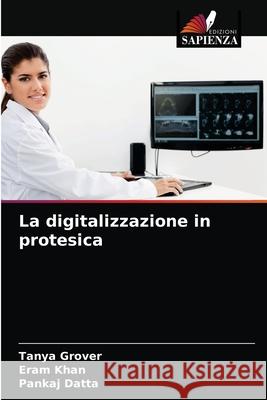 La digitalizzazione in protesica Tanya Grover Eram Khan Pankaj Datta 9786204044033 Edizioni Sapienza - książka