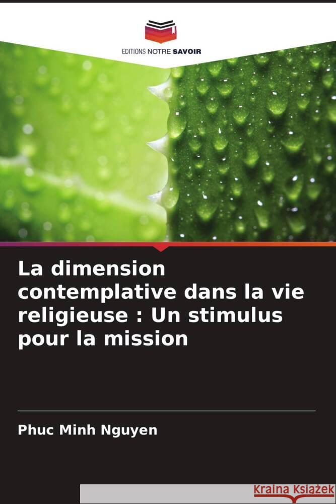 La dimension contemplative dans la vie religieuse : Un stimulus pour la mission Nguyen, Phuc Minh 9786204568744 Editions Notre Savoir - książka