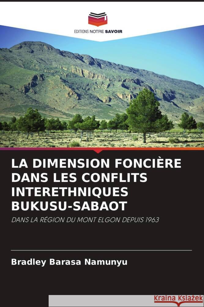 LA DIMENSION FONCIÈRE DANS LES CONFLITS INTERETHNIQUES BUKUSU-SABAOT Barasa Namunyu, Bradley 9786208522681 Editions Notre Savoir - książka