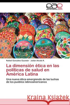 La dimensión ética en las políticas de salud en América Latina González Guzmán Rafael 9783844349689 Editorial Academica Espanola - książka