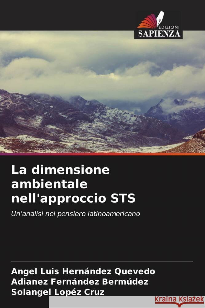 La dimensione ambientale nell'approccio STS Hernández Quevedo, Angel Luis, Fernández Bermúdez, Adianez, Lopéz Cruz, Solangel 9786204597959 Edizioni Sapienza - książka