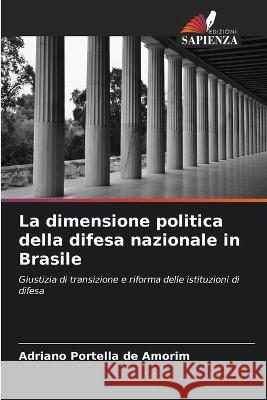 La dimensione politica della difesa nazionale in Brasile Adriano Portella de Amorim   9786206201311 Edizioni Sapienza - książka