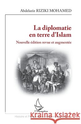 La diplomatie en terre d'Islam: Nouvelle édition revue et augmentée Riziki Mohamed, Abdelaziz 9782140296345 Editions L'Harmattan - książka