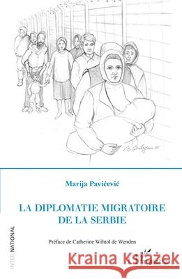La diplomatie migratoire de la Serbie Marija Pavicevic Catherine Wihto 9782336547718 Editions L'Harmattan - książka