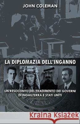 La diplomazia dell'inganno: un resoconto del tradimento dei governi di Inghilterra e Stati Uniti John Coleman 9781915278869 Omnia Veritas Ltd - książka