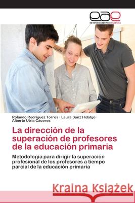 La dirección de la superación de profesores de la educación primaria Rodriguez Torres, Rolando 9783659067792 Editorial Academica Espanola - książka