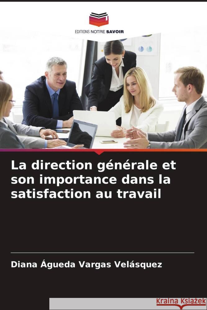 La direction générale et son importance dans la satisfaction au travail Vargas Velásquez, Diana Agueda 9786204537238 Editions Notre Savoir - książka