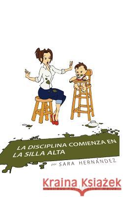 La Disciplina Comienza En La Silla Alta Sara Hernndez 9781449040574 Authorhouse - książka