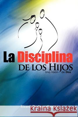 La Disciplina de Los Hijos Ricardo Berlanga Santos 9781463305482 Palibrio - książka