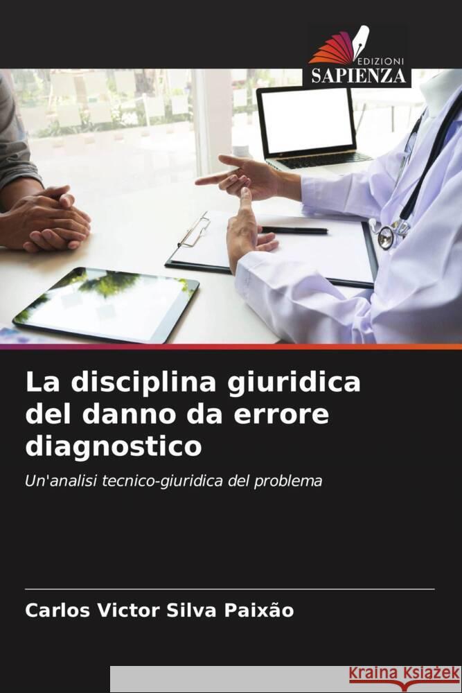 La disciplina giuridica del danno da errore diagnostico Silva Paixão, Carlos Victor 9786206560036 Edizioni Sapienza - książka