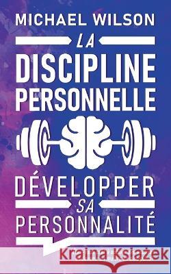 La discipline personnelle: Développer sa personnalité Wilson, Michael 9781628614732 Abp Publishing. Ltd - książka