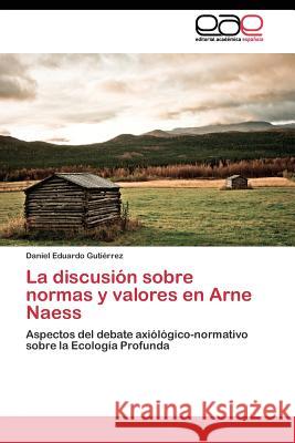 La discusión sobre normas y valores en Arne Naess Gutiérrez Daniel Eduardo 9783844340785 Editorial Academica Espanola - książka