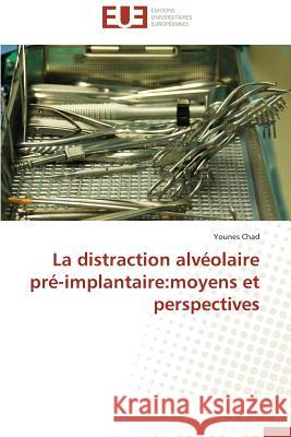 La Distraction Alvéolaire Pré-Implantaire: Moyens Et Perspectives Chad-Y 9783841799869 Editions Universitaires Europeennes - książka