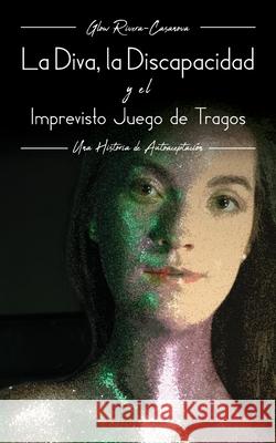 La Diva, La Discapacidad y el Imprevisto Juego de Tragos Glow Rivera-Casanova 9781649902245 Palmetto Publishing Group - książka