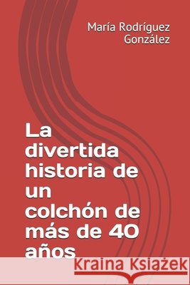 La divertida historia de un colchón de más de 40 años Louremy Ricardo, María Lourdes Rodríguez González 9798459583595 Independently Published - książka