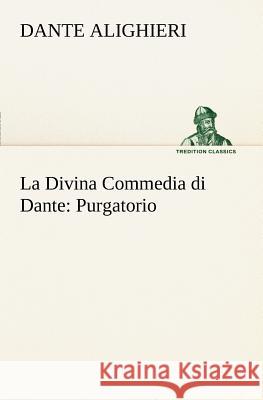 La Divina Commedia di Dante: Purgatorio Dante Alighieri 9783849121617 Tredition Classics - książka