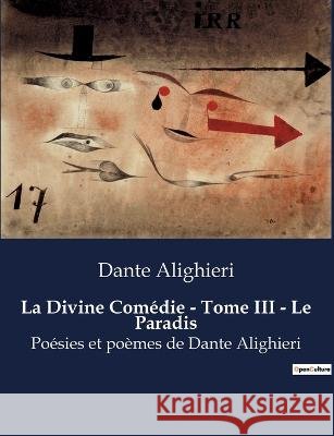 La Divine Comedie - Tome III - Le Paradis: Poesies et poemes de Dante Alighieri Dante Alighieri   9791041920723 Culturea - książka