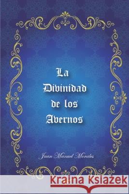 La Divinidad de Los Avernos Juan Manuel Morales 9781674816692 Independently Published - książka