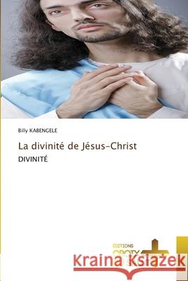 La divinité de Jésus-Christ KABENGELE, Billy 9786209049446 Éditions Croix du Salut - książka