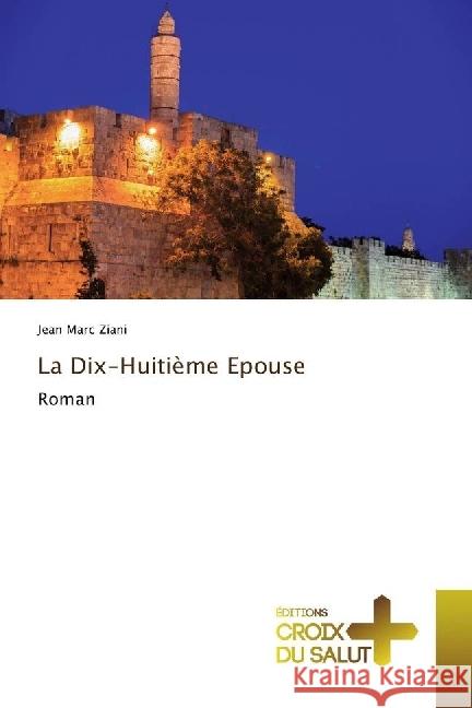 La Dix-Huitième Epouse : Roman Ziani, Jean Marc 9783330707788 Éditions Croix du Salut - książka