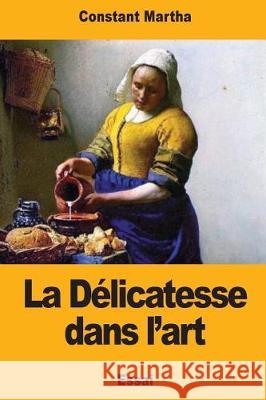 La Délicatesse dans l'art Martha, Constant 9781976331169 Createspace Independent Publishing Platform - książka