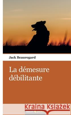 La démesure débilitante Beauregard, Jack 9783990109502 Novum Publishing - książka