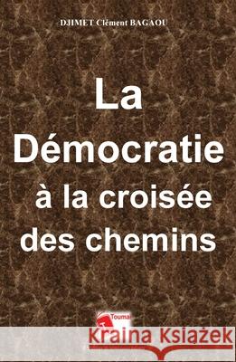 La d?mocratie ? la crois?e des chemins Djimet Cl?ment Bagaou 9782376702320 Editions Toumai - książka