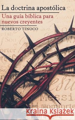 La Doctrina Apostólica: Una Guía Bíblica Para Nuevos Creyentes Roberto Tinoco 9781664201521 WestBow Press - książka