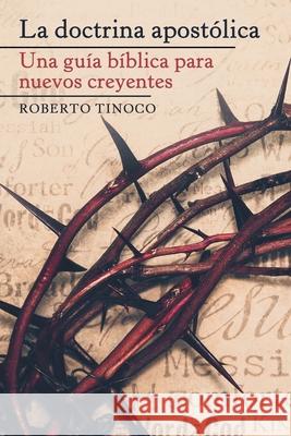 La Doctrina Apostólica: Una Guía Bíblica Para Nuevos Creyentes Roberto Tinoco 9781664201538 WestBow Press - książka