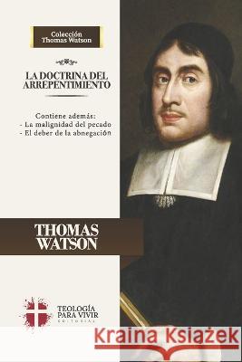 La Doctrina del Arrepentimiento: La malignidad del pecado y el deber de la abnegacion Jaime D Caballero Elioth R Fonseca Joel R Beeke 9786125034601 Teologia Para Vivir - książka