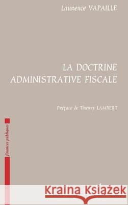 La Doctrine Administrative Fiscale Vapaille Laurence                        9782738476296 Editions L'Harmattan - książka