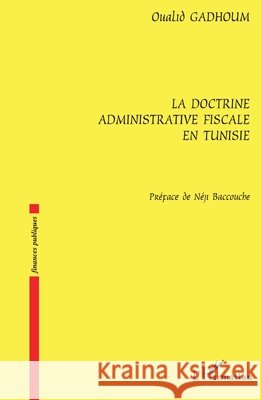 La doctrine administrative fiscale en Tunisie Oualid Gadhoum 9782296023840 Editions L'Harmattan - książka