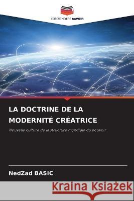 La Doctrine de la Modernit? Cr?atrice Nedzad Basic 9786205824856 Editions Notre Savoir - książka