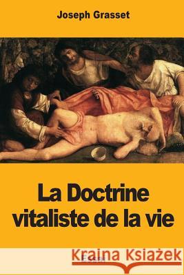 La Doctrine vitaliste de la vie Grasset, Joseph 9781981458462 Createspace Independent Publishing Platform - książka