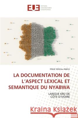 La Documentation de l'Aspect Lexical Et Semantique Du Nyabwa Falle Vélérou Adelin 9786139544233 Editions Universitaires Europeennes - książka