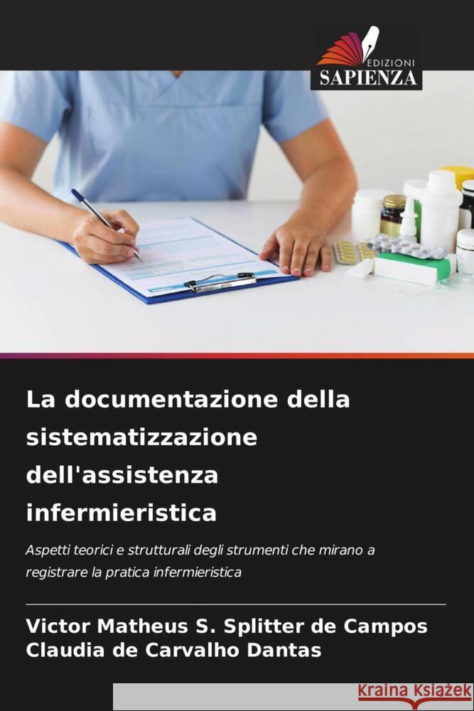 La documentazione della sistematizzazione dell'assistenza infermieristica S. Splitter de Campos, Victor Matheus, de Carvalho Dantas, Claudia 9786204702612 Edizioni Sapienza - książka