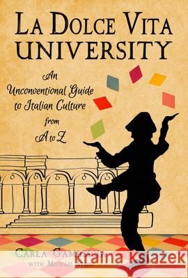 La Dolce Vita University: An Unconventional Guide to Italian Culture from A to Z  9781609521318 Travelers' Tales Guides - książka