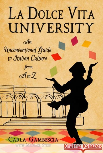 La Dolce Vita University: An Unconventional Guide to Italian Culture from A to Z Carla Gambescia 9781609521660 Travelers' Tales Guides - książka