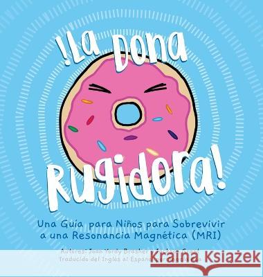La Dona Rugidora: Una Guía para Niños para Sobrevivir a una Resonancia Magnética (MRI) Brasher, Joan Yordy 9780578299686 Little Bird Press - książka