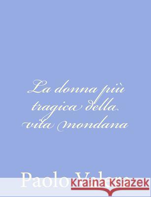 La donna più tragica della vita mondana Valera, Paolo 9781480211193 Createspace - książka