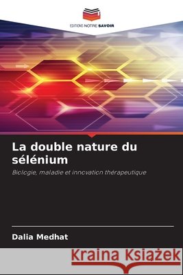 La double nature du sélénium Medhat, Dalia 9786209830945 Editions Notre Savoir - książka