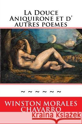 La Douce Aniquirone et d' autres poemes: Somme Poetique Morales Chavarro, Winston 9781503323247 Createspace - książka