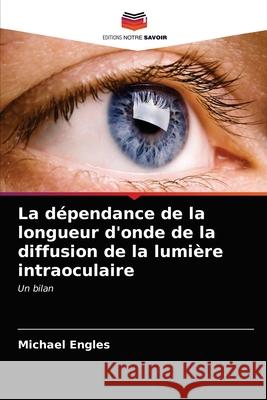 La dépendance de la longueur d'onde de la diffusion de la lumière intraoculaire Michael Engles 9786202909969 Editions Notre Savoir - książka